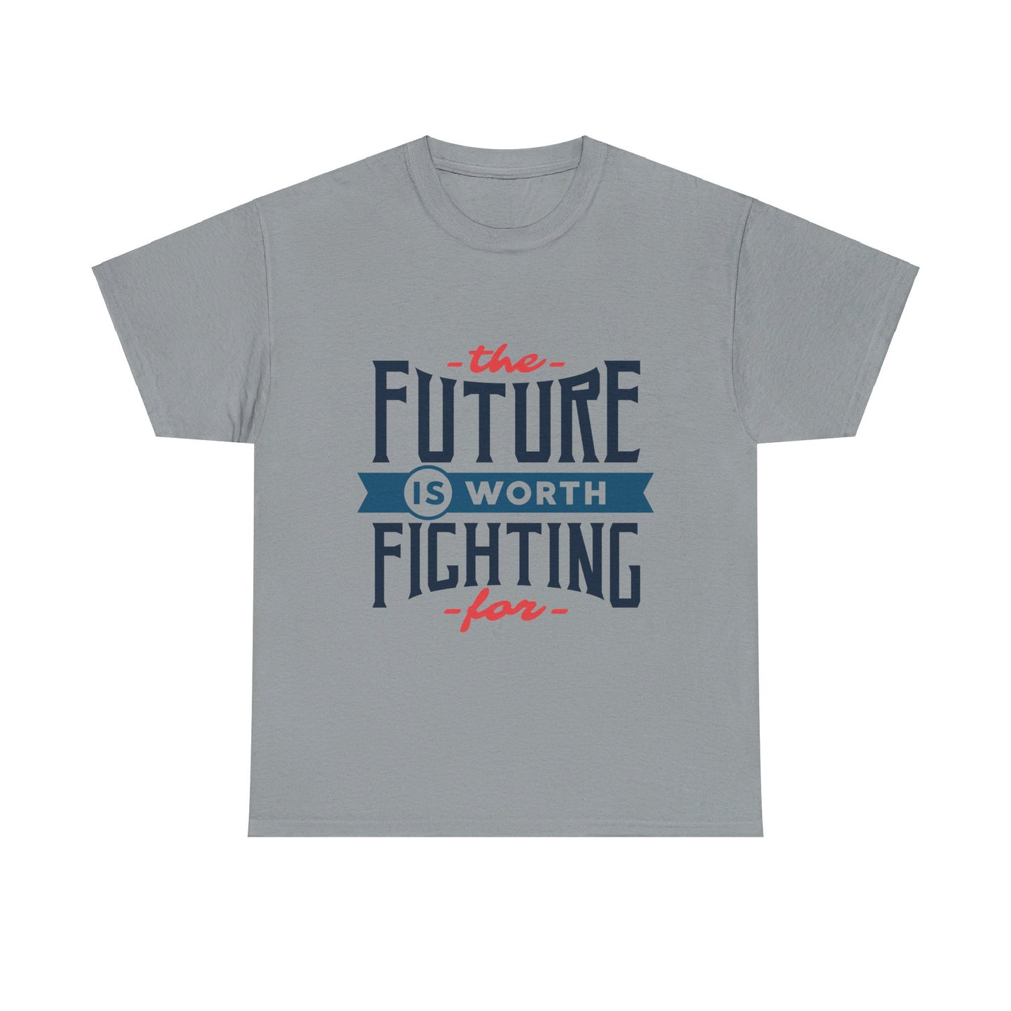 The Future is worth fighting for - T-Shirt