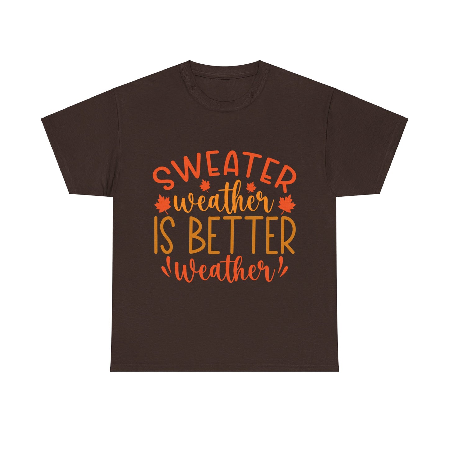 Sweater Weather is Better Weather-T-Shirt