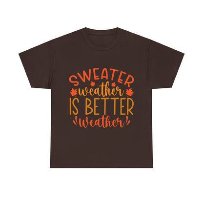 Sweater Weather is Better Weather-T-Shirt