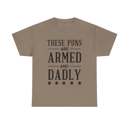 These Puns Are Armed amd Dadly - T-Shirt