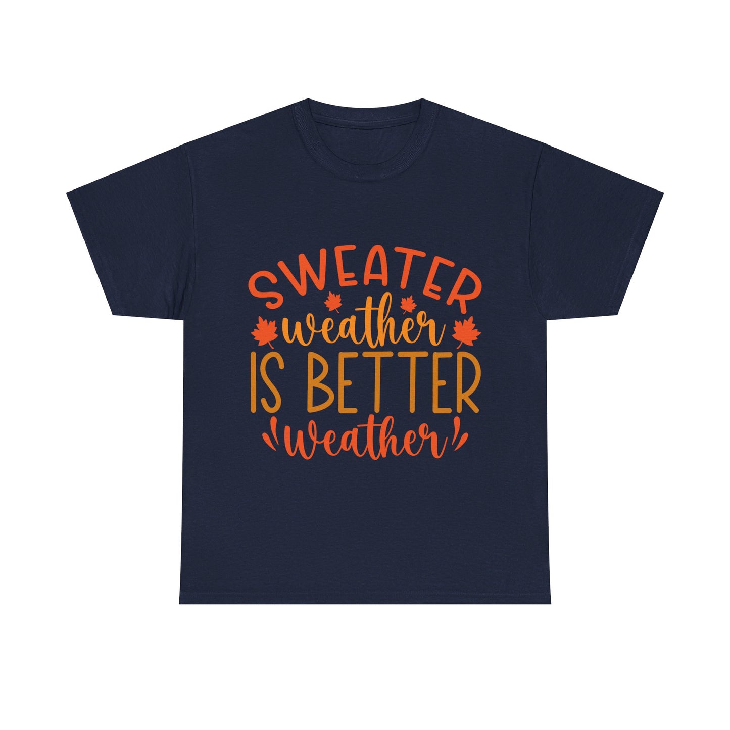 Sweater Weather is Better Weather-T-Shirt