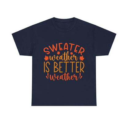 Sweater Weather is Better Weather-T-Shirt