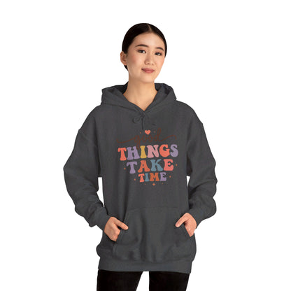 Good Things Take Time - Hooded Sweatshirt