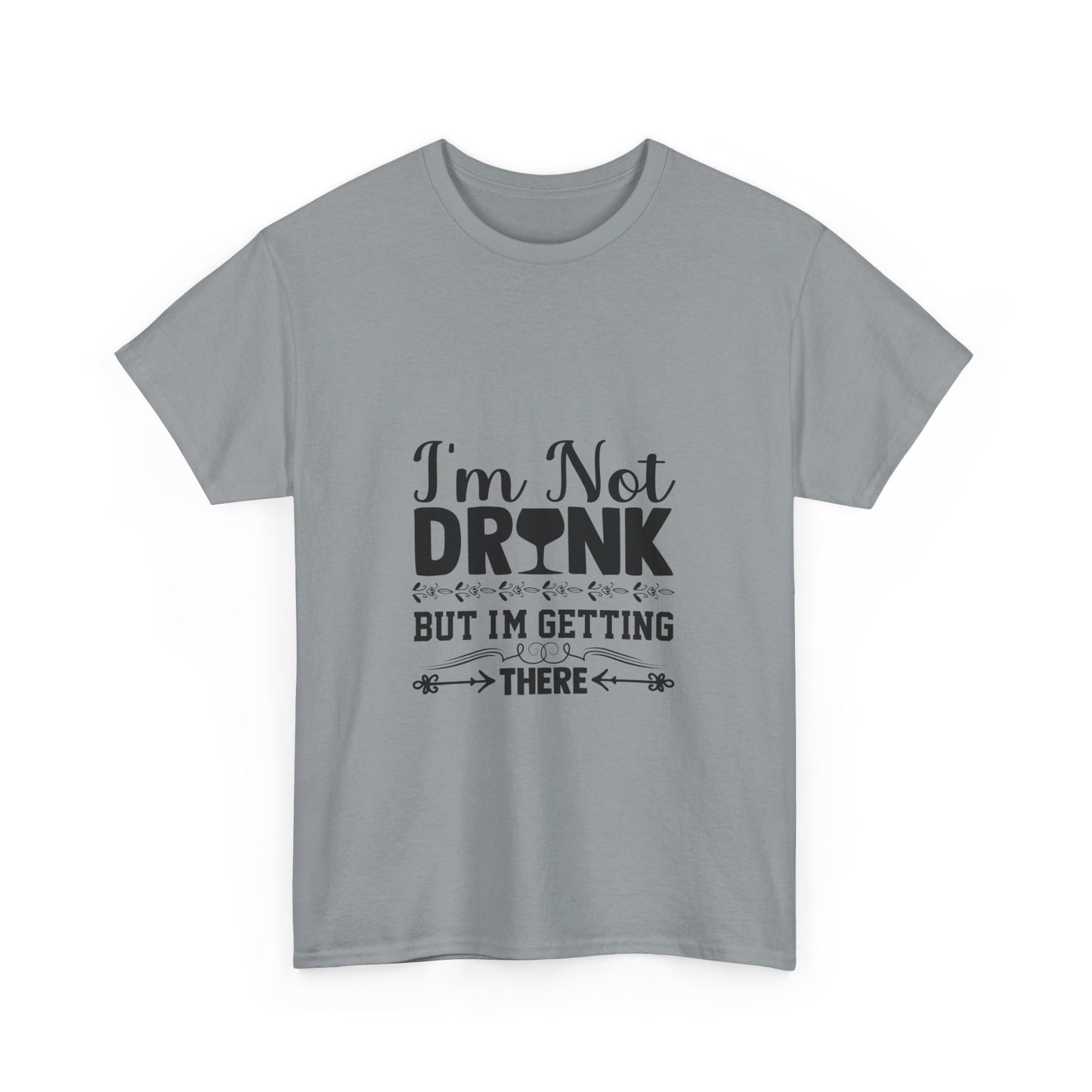 I’m Not Drunk, But I’m Getting There T-Shirt