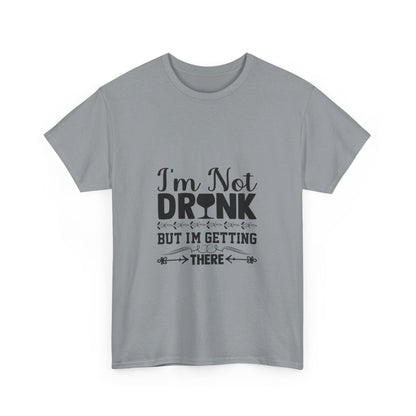 I’m Not Drunk, But I’m Getting There T-Shirt