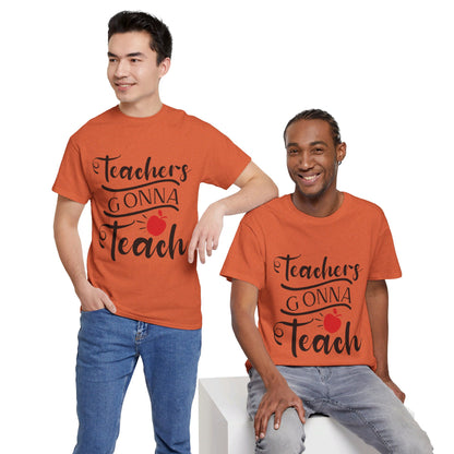 Teachers Gonna Teach - T-Shirt