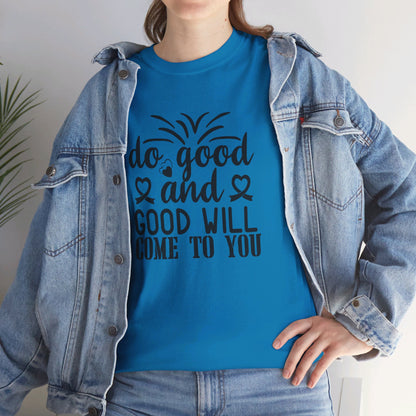 Do Good And Good Will Come To You - T-Shirt