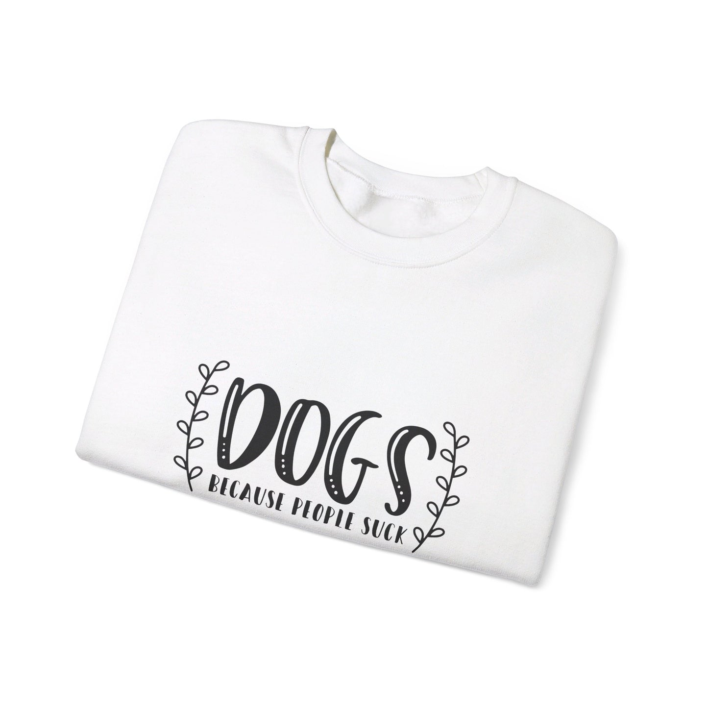 Dogs Because People Suck - Sweatshirt