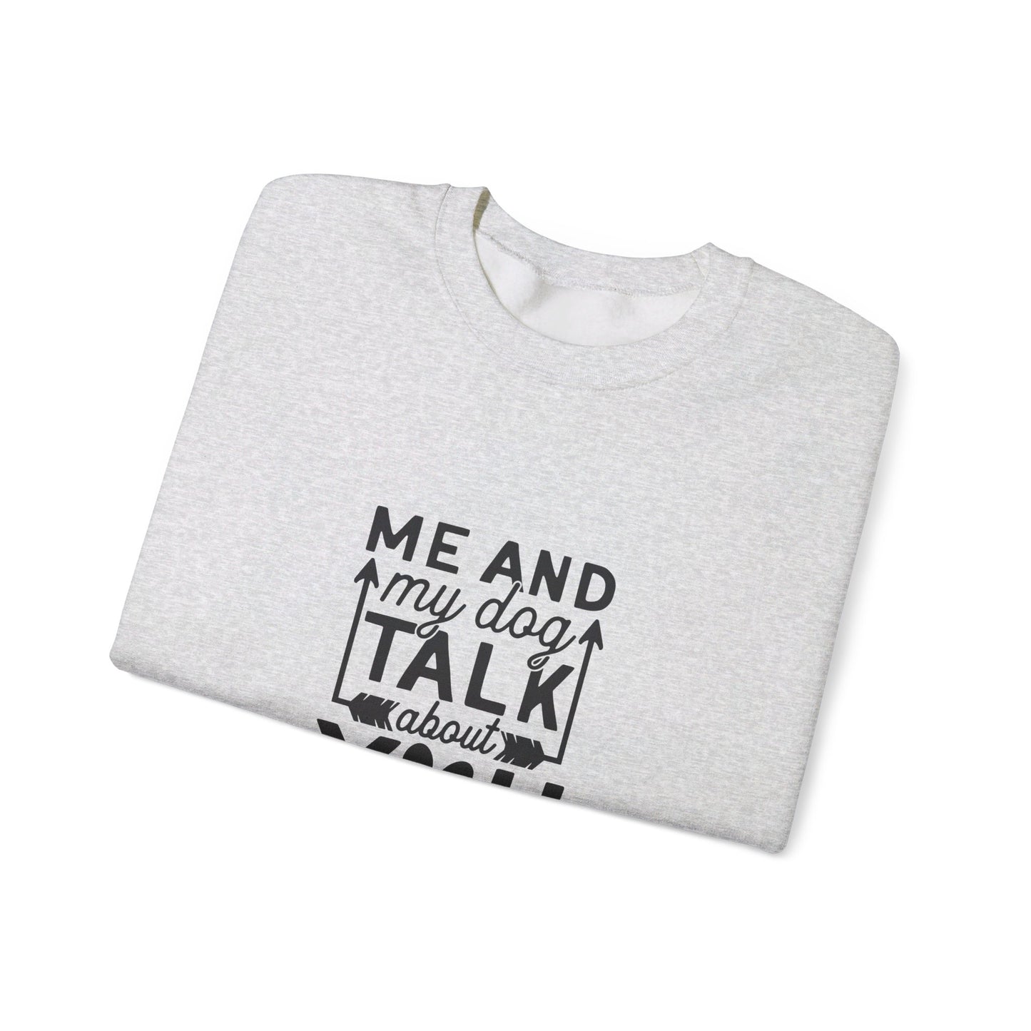 Me And My Dog Talk About You - Sweatshirt