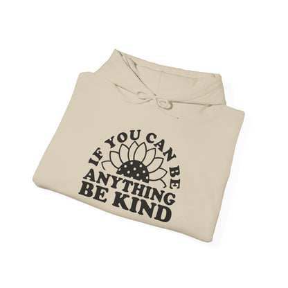 If You Can Be Anything Be Kind - Hooded Sweatshirt