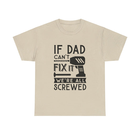 If Dad Can’t Fix It, We’re All Screwed T-Shirt