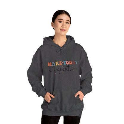 Make Today Great - Hooded Sweatshirt