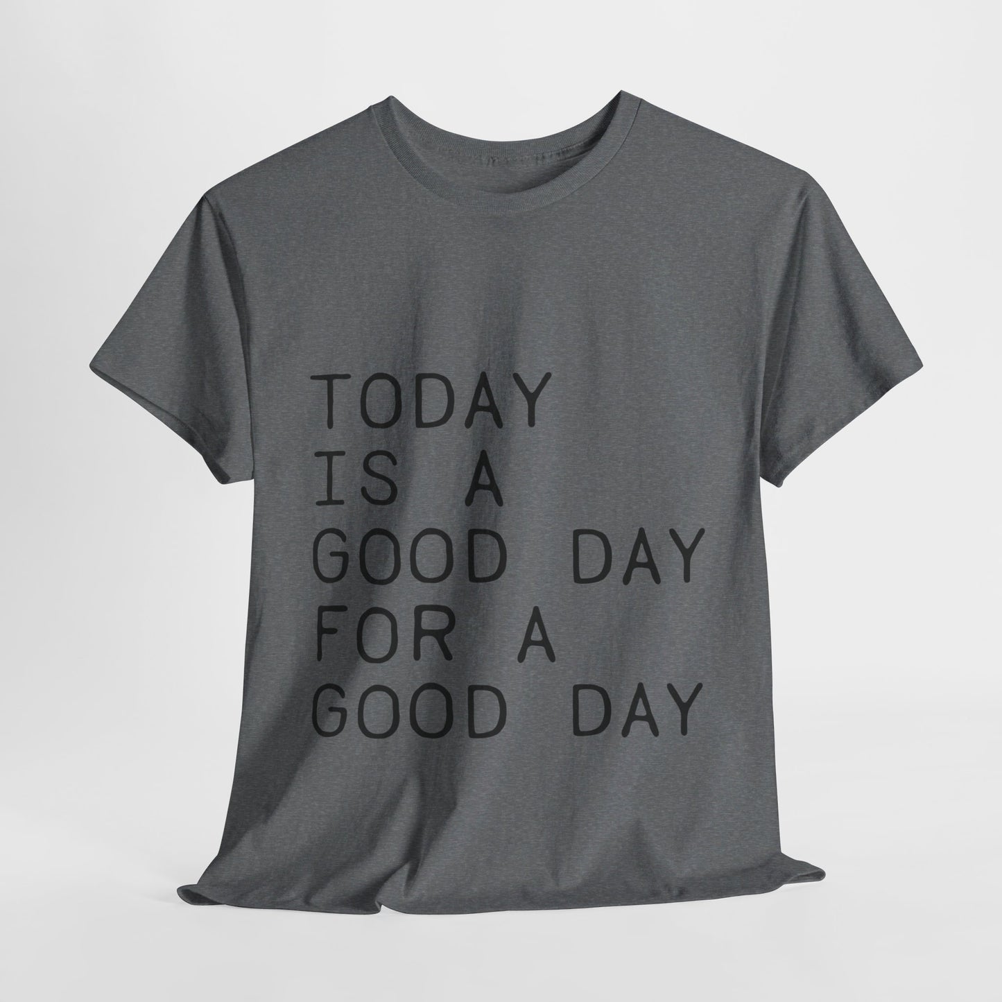 Today is a Good Day for a Good Day - T-Shirt