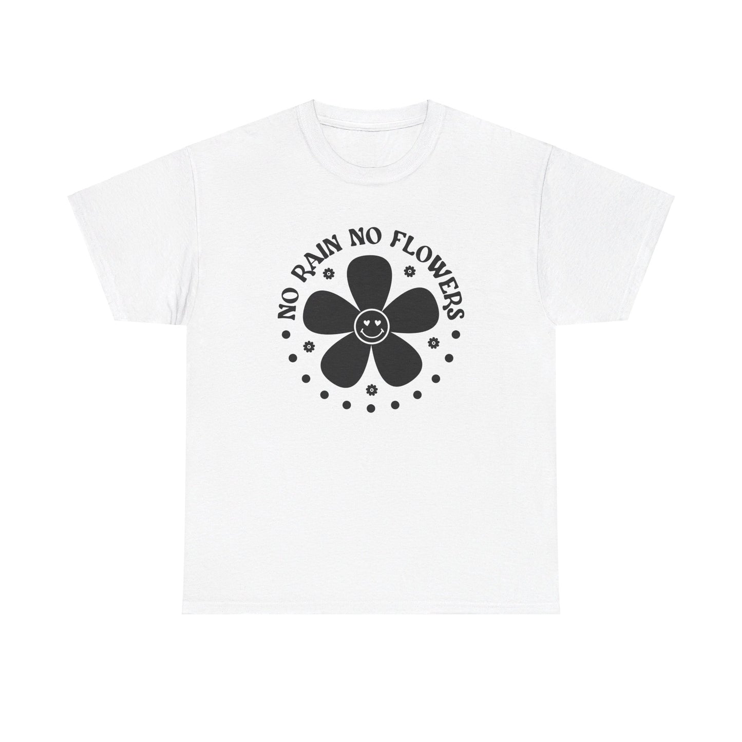 No Rain No Flowers - T-Shirt