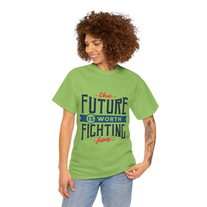 The Future is worth fighting for - T-Shirt