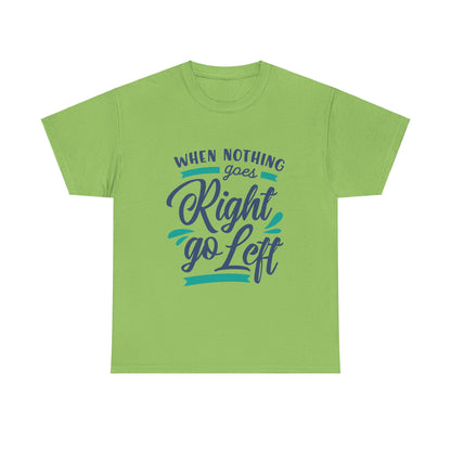 When nothing goes right go left-T-Shirt