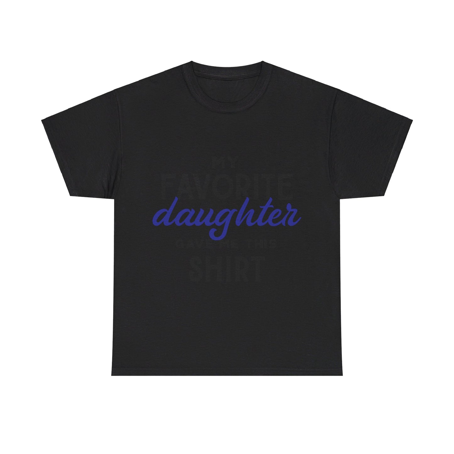 My Favorite Daughter Gave Me This Shirt
