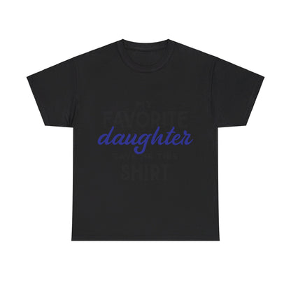 My Favorite Daughter Gave Me This Shirt