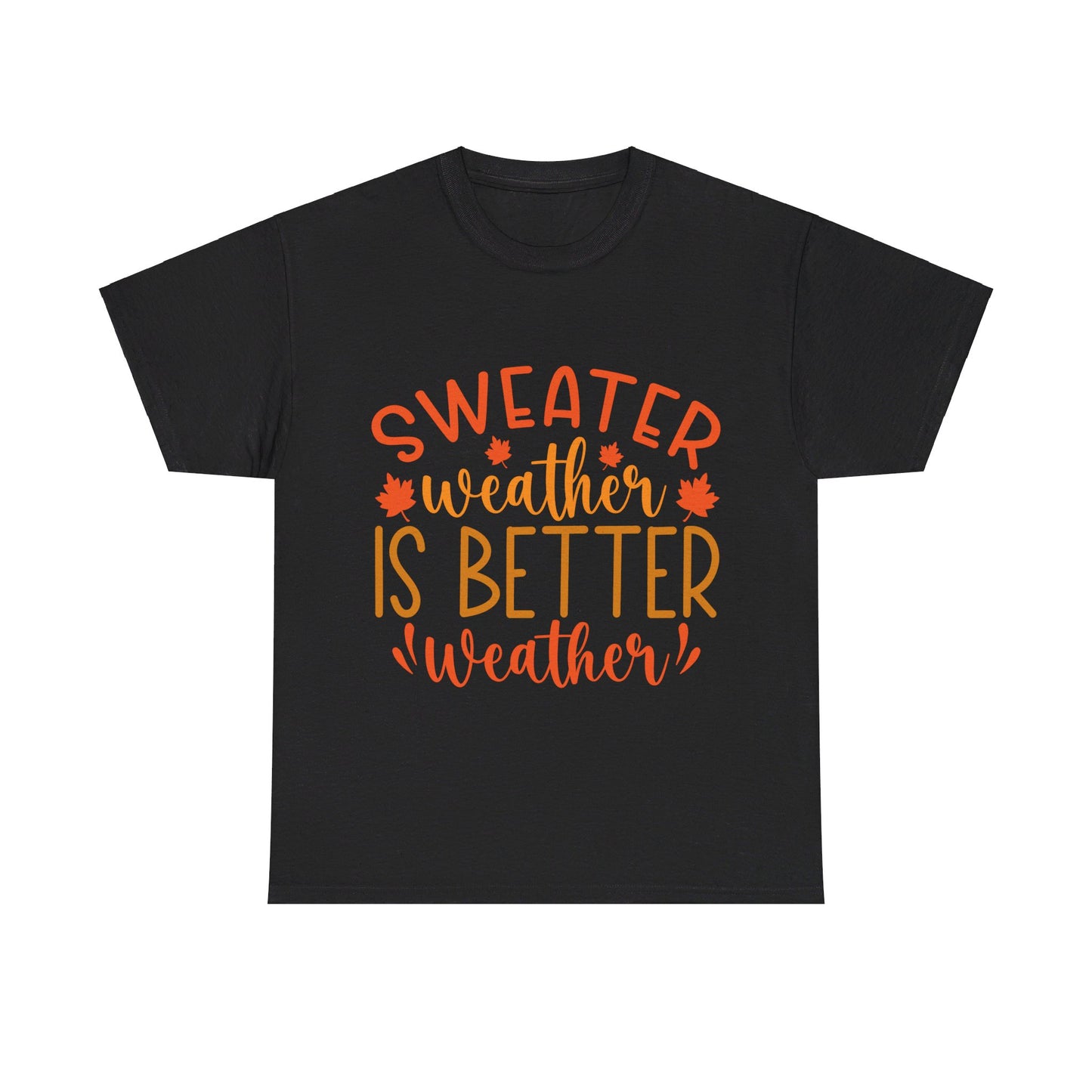 Sweater Weather is Better Weather-T-Shirt