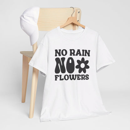 Flowers Need Rain to Flourish - T-Shirt