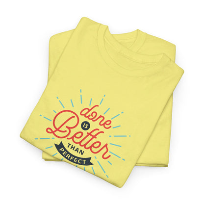 Done Is Better Than Perfect - T-Shirt