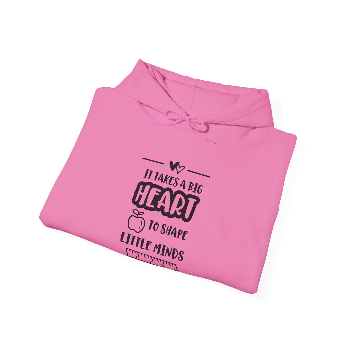 It Takes a Big Heart to Shape Little Minds - Hooded Sweatshirt