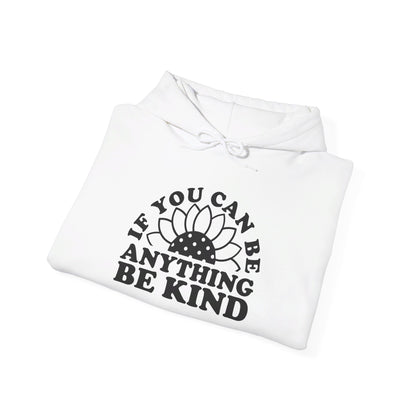 If You Can Be Anything Be Kind - Hooded Sweatshirt