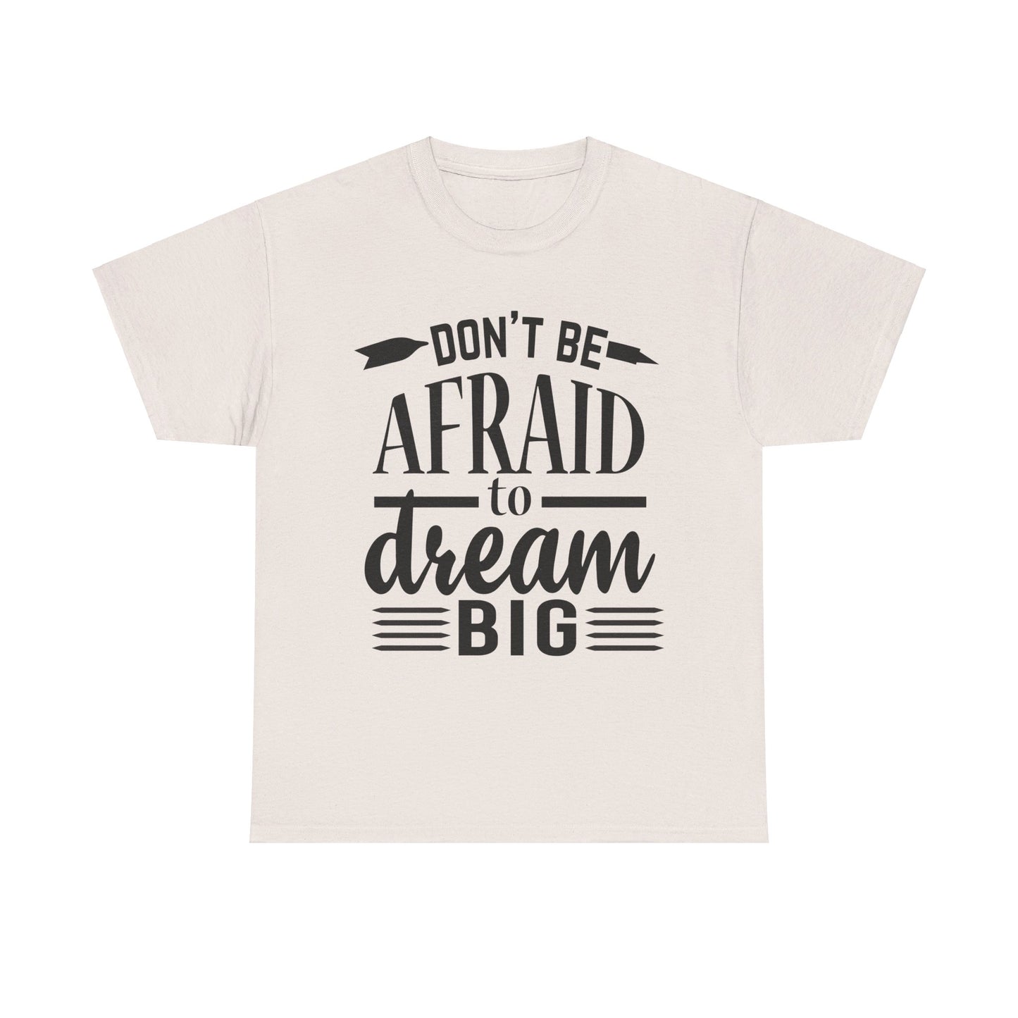 Don’t Be Afraid to Dream Big T-Shirt