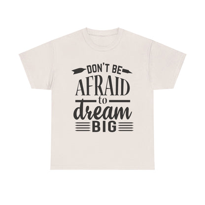 Don’t Be Afraid to Dream Big T-Shirt