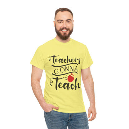 Teachers Gonna Teach - T-Shirt