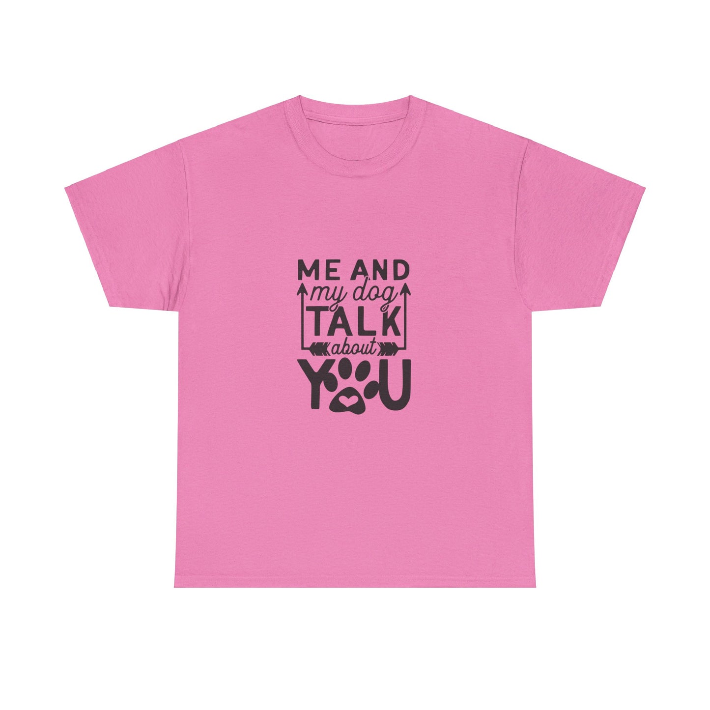 Me and My Dog Talk About You T-Shirt