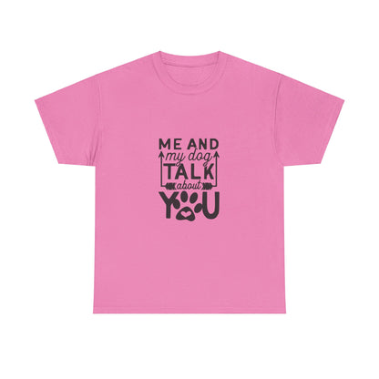 Me and My Dog Talk About You T-Shirt