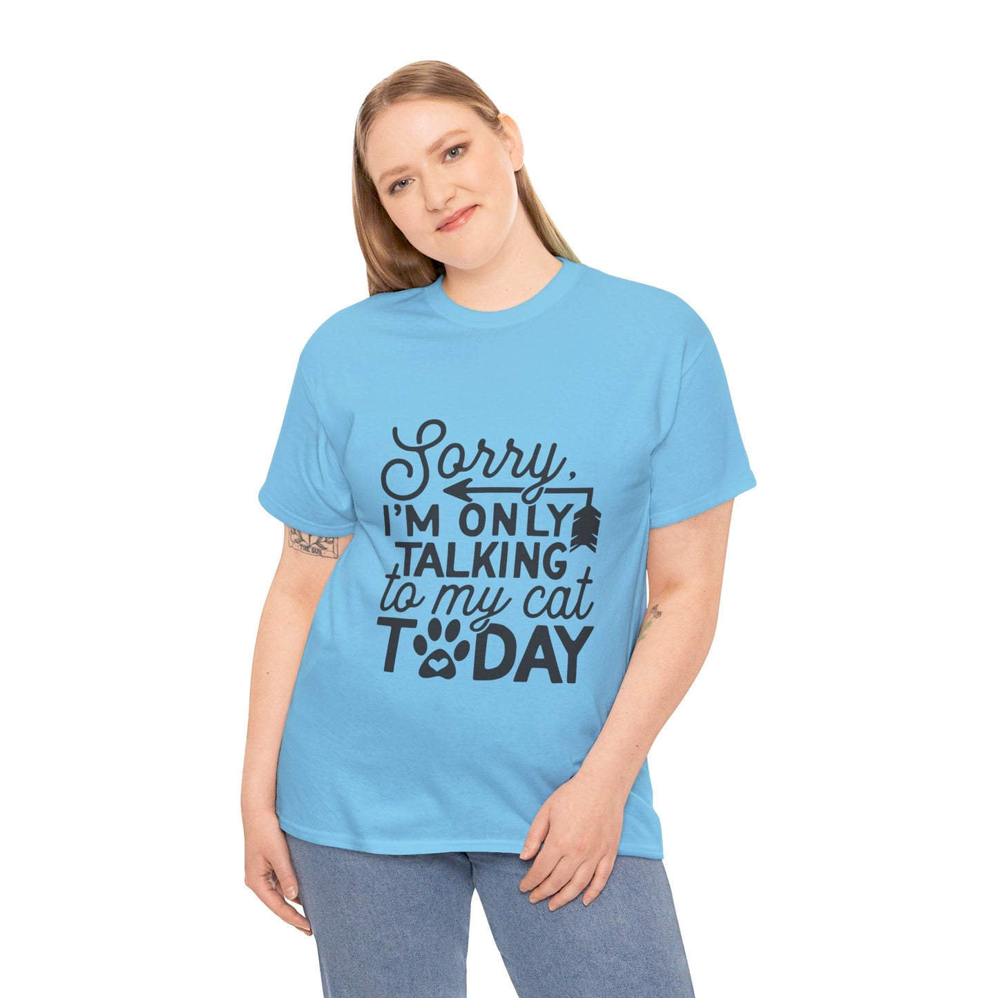 Sorry I'm Only Talking To My Cat Today-T-Shirt