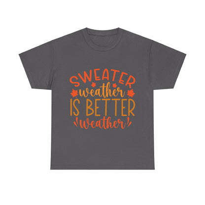 Sweater Weather is Better Weather-T-Shirt