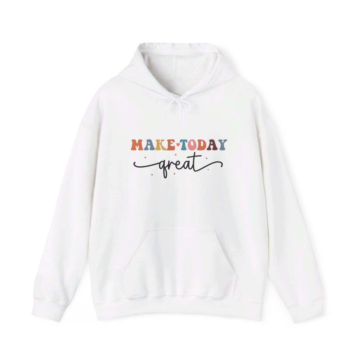 Make Today Great - Hooded Sweatshirt