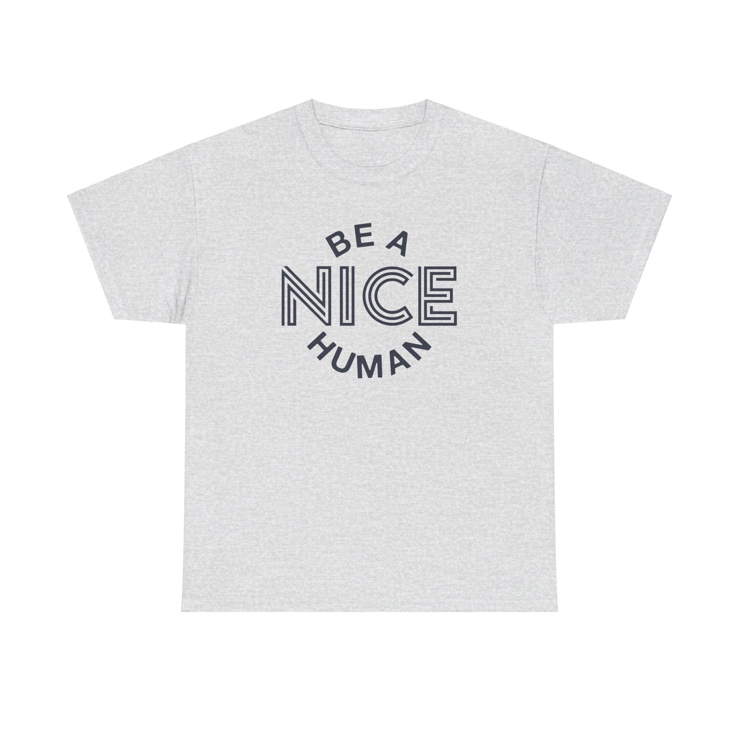 Be A Nice Human - T-Shirt