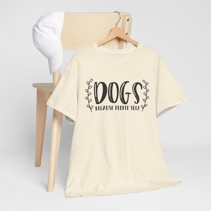 Dogs Because People Suck - T-Shirt