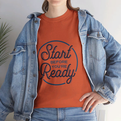 Start Before You're Ready-T-Shirt