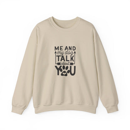 Me And My Dog Talk About You - Sweatshirt