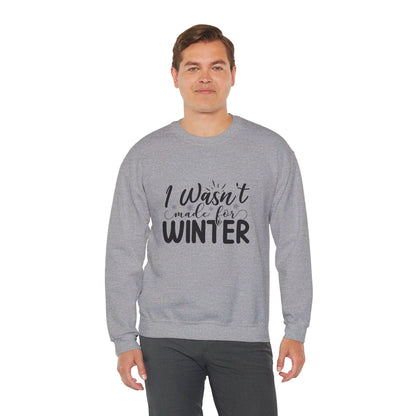 I Wasn't Made For Winter - Sweatshirt