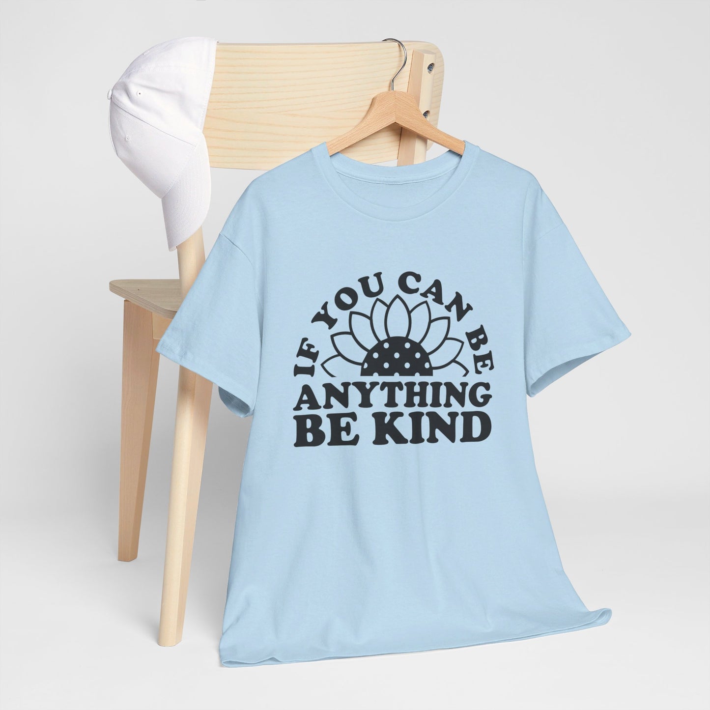 If You Can Be Anything Be Kind - T-Shirt