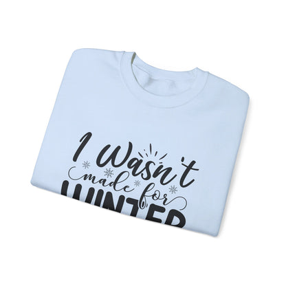 I Wasn't Made For Winter - Crewneck Sweatshirt