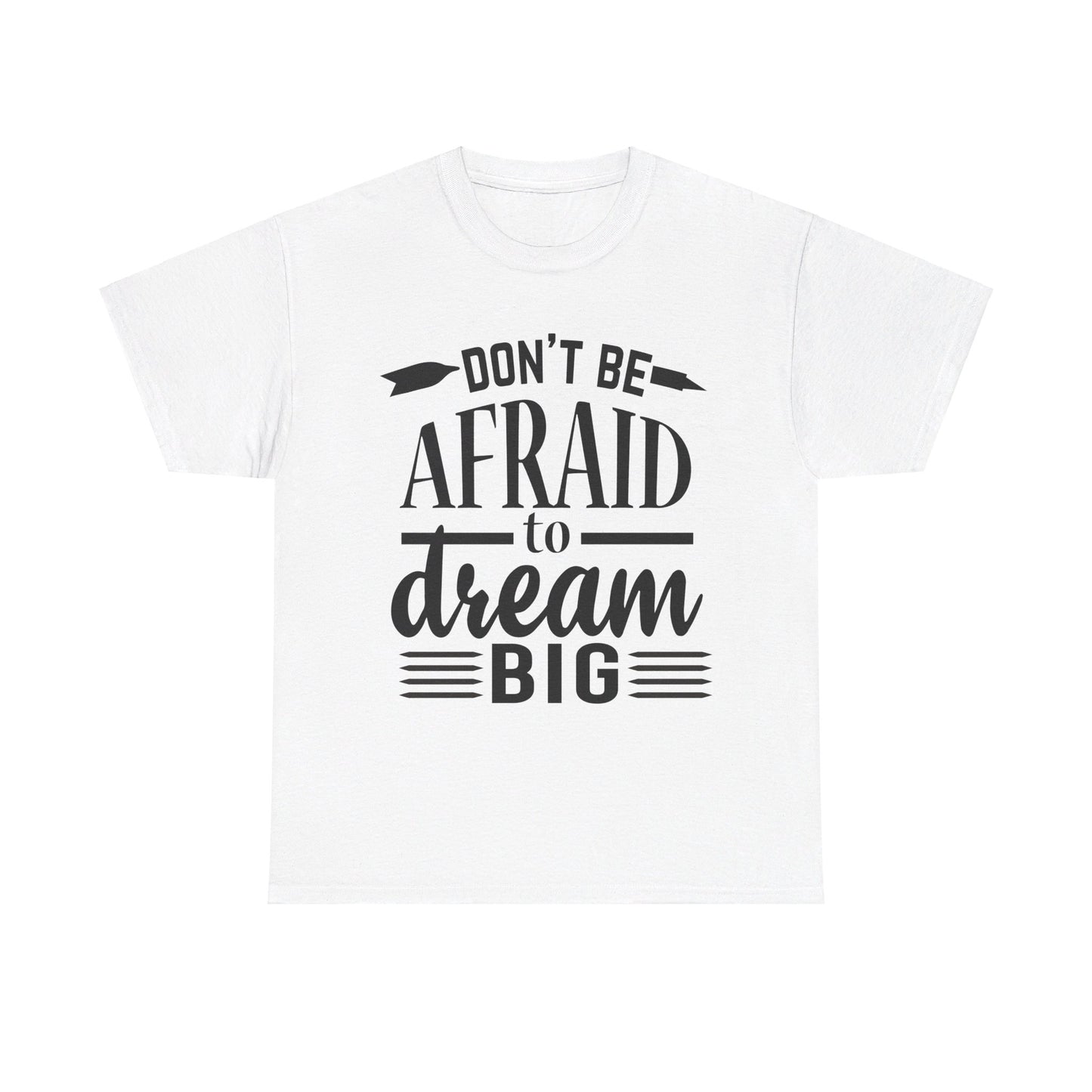 Don’t Be Afraid to Dream Big T-Shirt