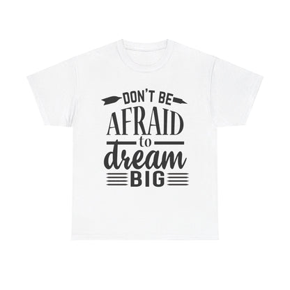 Don’t Be Afraid to Dream Big T-Shirt