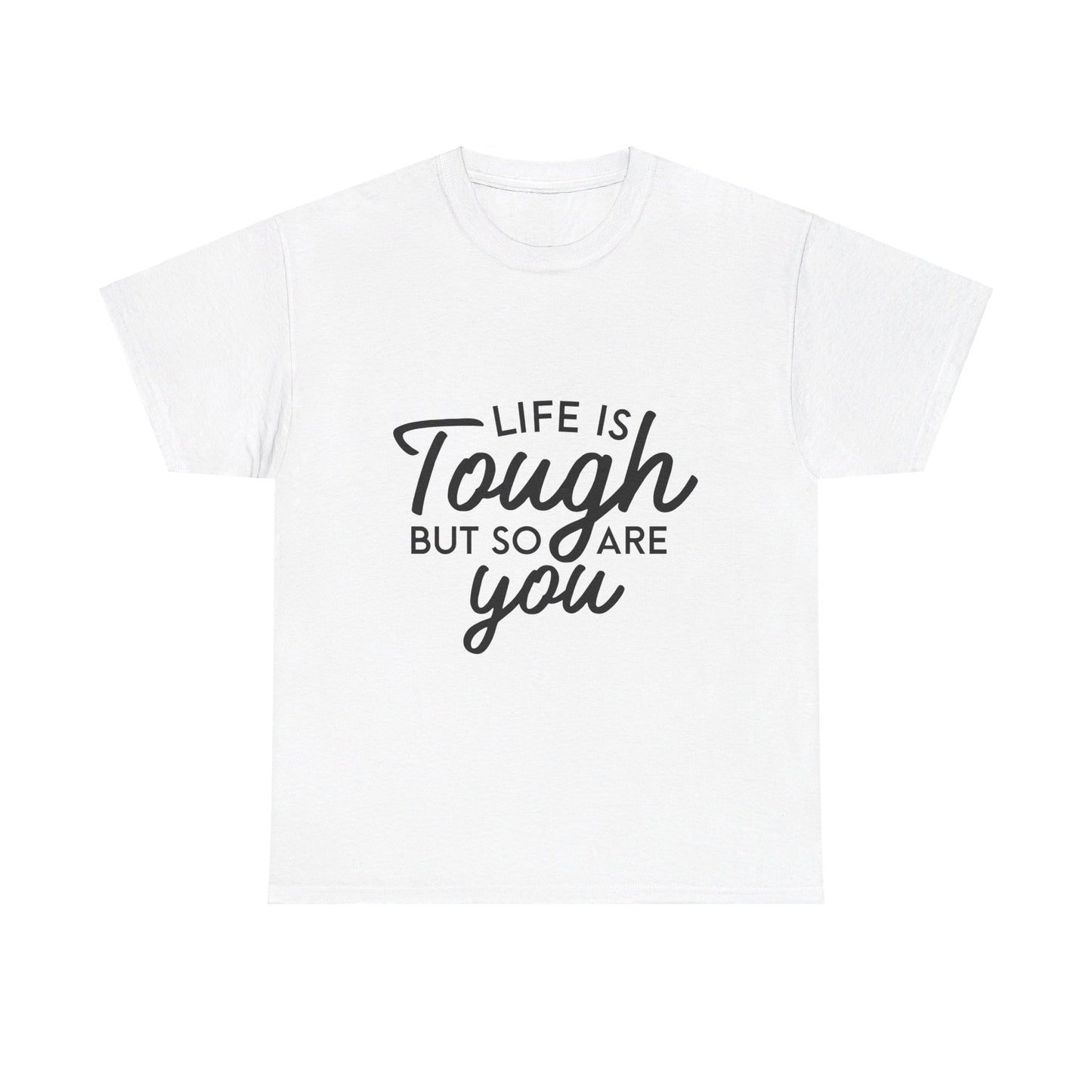 Life Is Tough, But So Are You T-Shirt