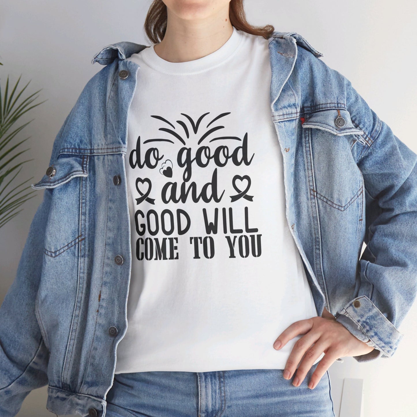 Do Good And Good Will Come To You - T-Shirt