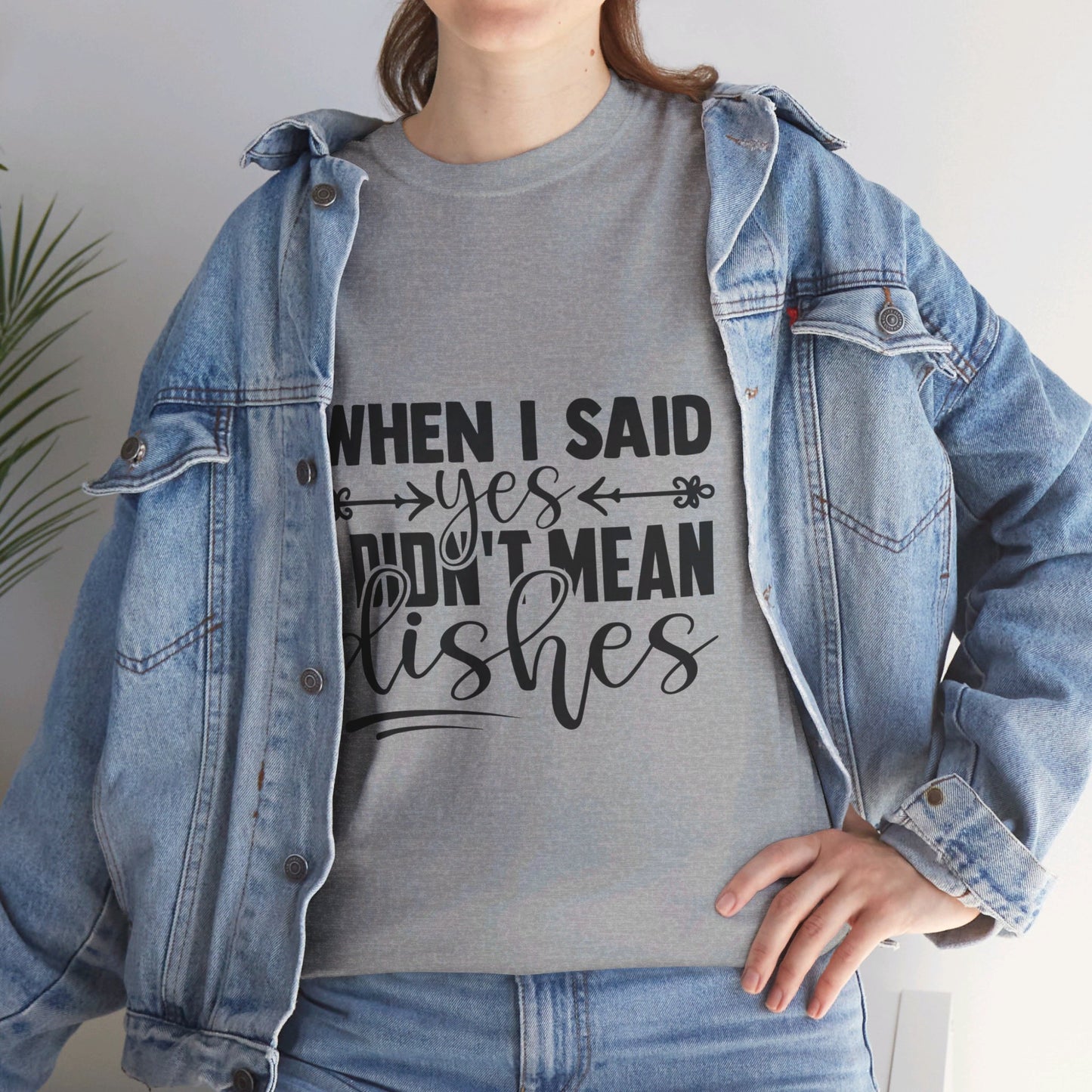 When I said yes I didn't mean dishes - T-Shirt