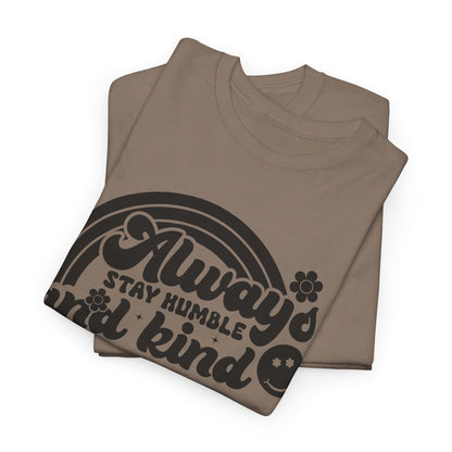 Always Stay Humble And Kind - T-Shirt