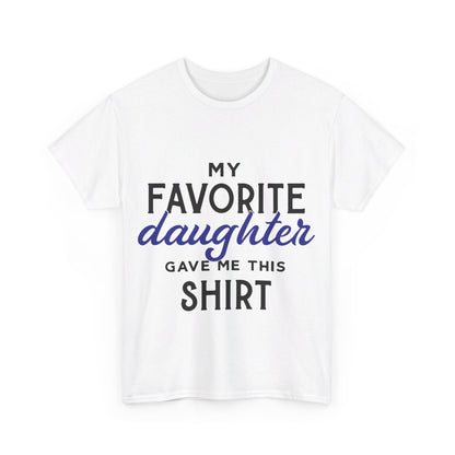 My Favorite Daughter Gave Me This Shirt