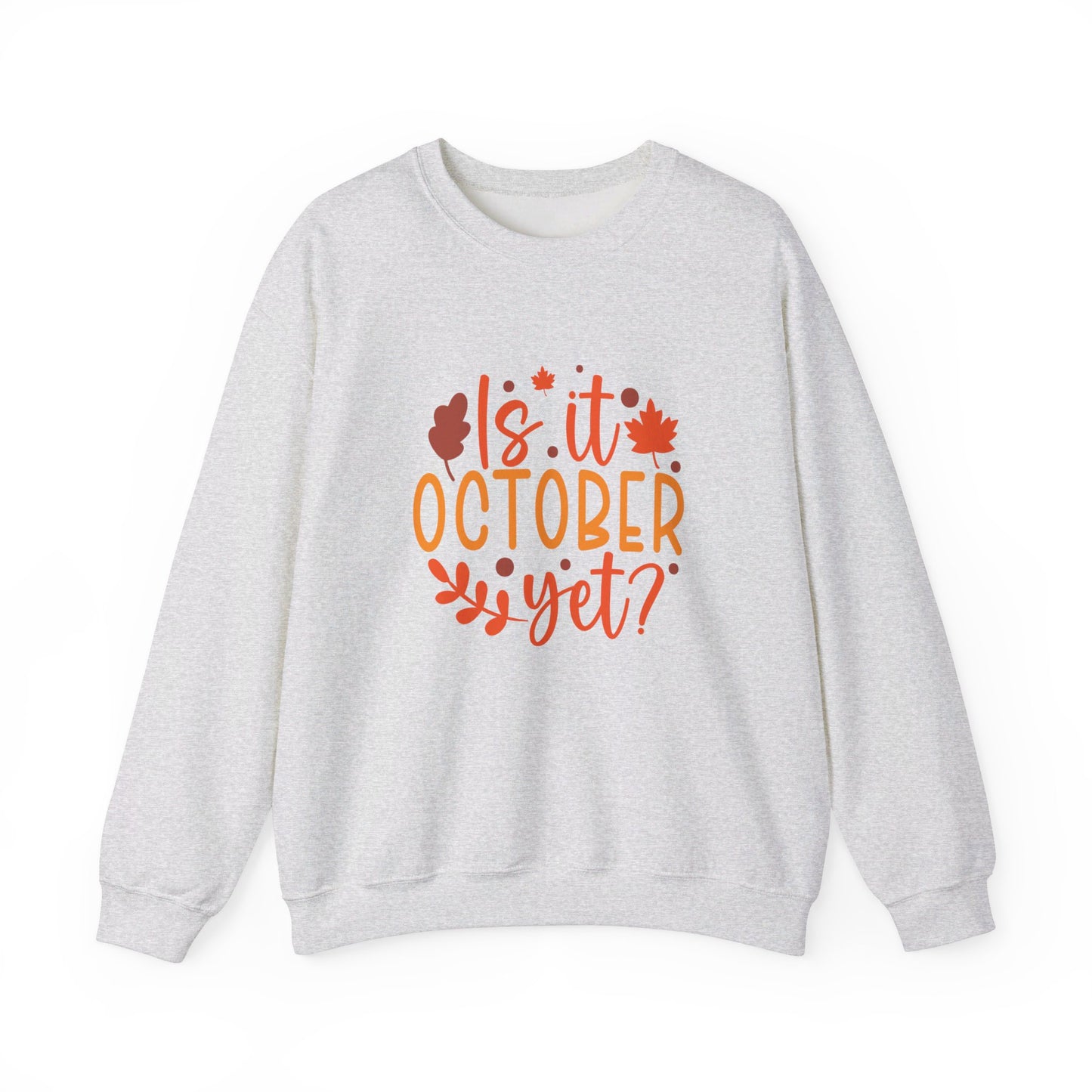 Is It October Yet - Sweatshirt